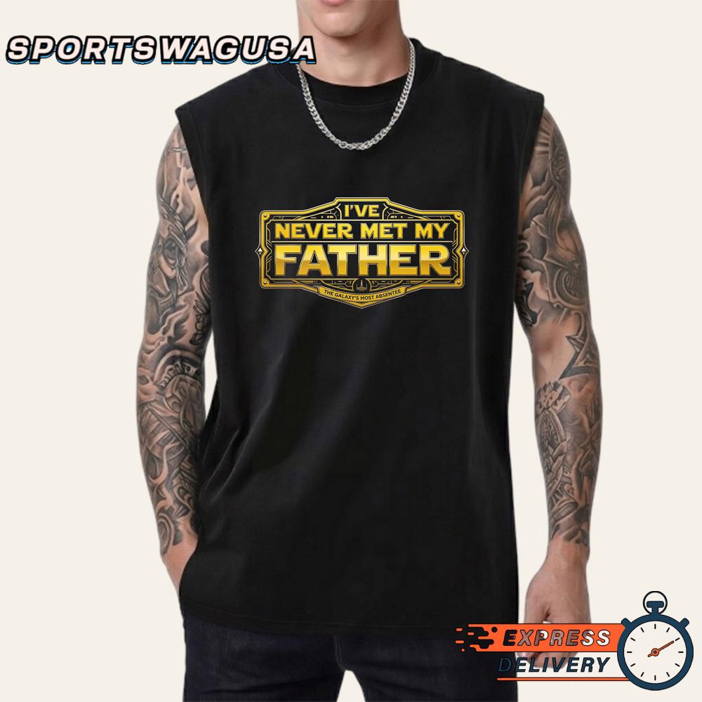 Star Wars I’ve Never Met My Father Quote Graphic T-Shirt Star Wars I’ve Never Met My Father Quote Graphic T-Shirt