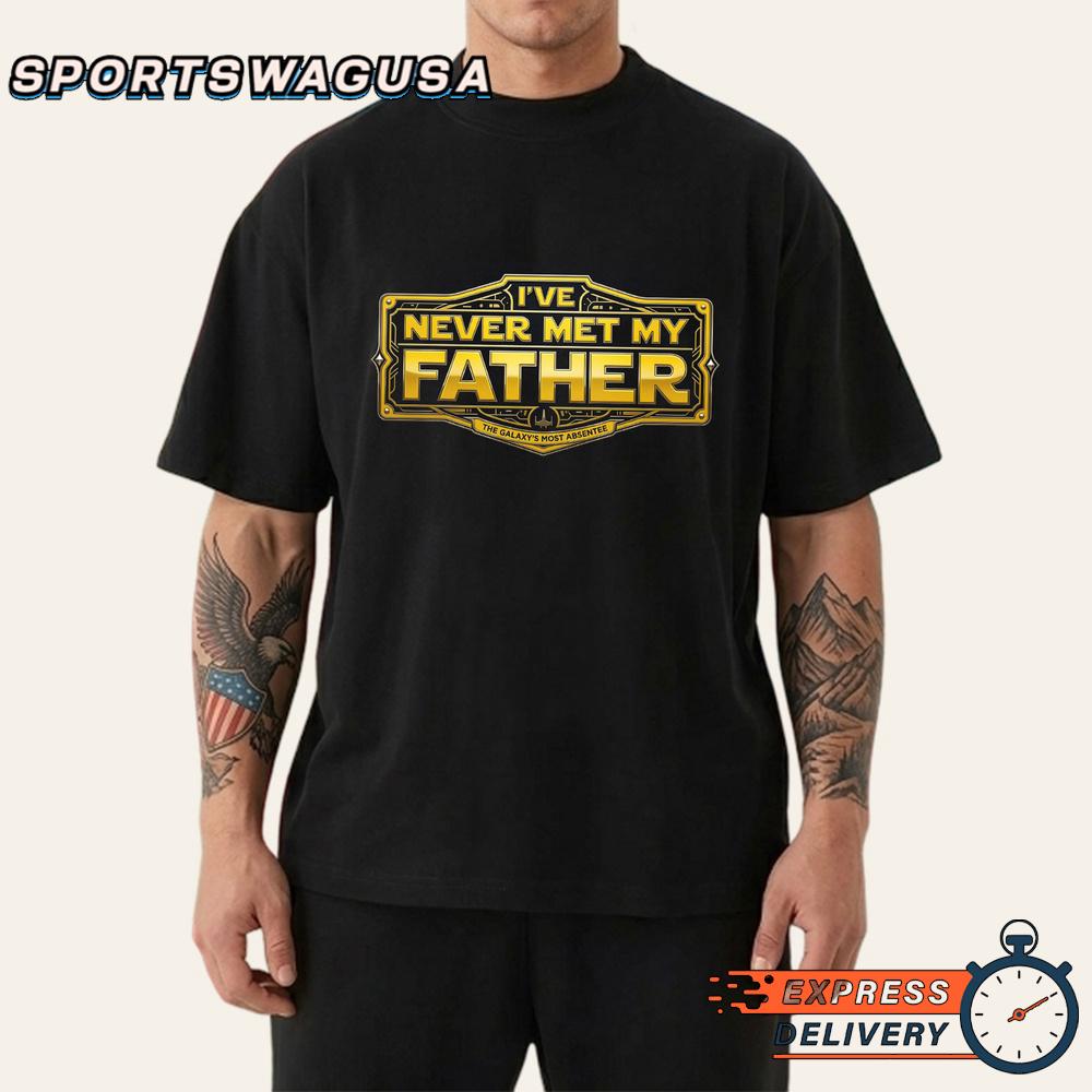 Star Wars I’ve Never Met My Father Quote Graphic T-Shirt Star Wars I’ve Never Met My Father Quote Graphic T-Shirt